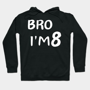 Bro i'm 8 Hoodie